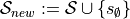 \mathcal{S}_{new} := \mathcal{S} \cup \left\{ s_{\emptyset} \right\}