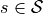 s \in \mathcal{S}